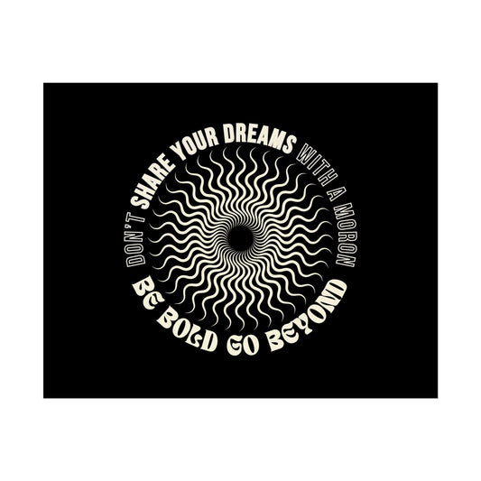 Don’t Share Your Dreams w/ a Moron Rolled Poster