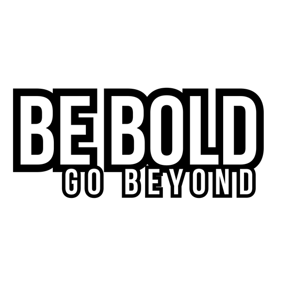 Be Bold Go Beyond